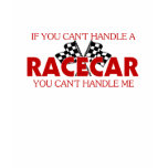 If You Can't Handle A Racecar You Can't Handle Me t-shirts