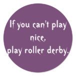 If you can't play nice, play roller derby. stickers