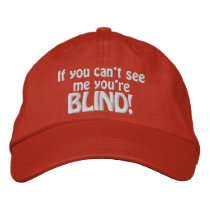 If you can't see me you're, BLIND! Baseball Cap