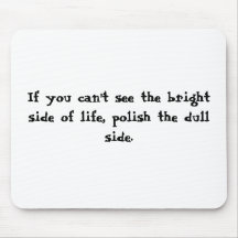 If you can't see the bright side of life, polis... mousepads