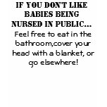 If you don't like babies being nursed in public... t-shirts