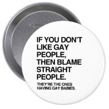 IF YOU DON'T LIKE GAY PEOPLE THEN BLAME STRAIGHT PINBACK BUTTON