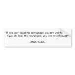 "If you don't read the newspaper, you are uninf... bumper stickers