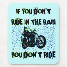 IF YOU DON'T RIDE IN THE RAIN YOU DON'T RIDE MOUSE MATS