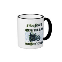 IF YOU DON'T RIDE IN THE RAIN YOU DON'T RIDE COFFEE MUGS