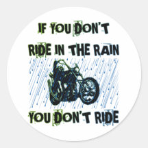 IF YOU DON'T RIDE IN THE RAIN YOU DON'T RIDE STICKER