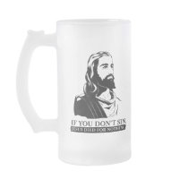 If You Don't Sin, Jesus Died for Nothing. Coffee Mugs