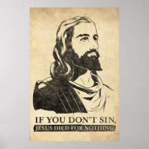 If You Don't Sin, Jesus Died for Nothing. Posters