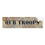 IF YOU DON'T STAND BEHIND OUR TROOPS BUMPER STICKER
