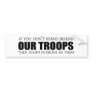 If you don't stand behind our troops bumper sticker