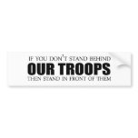 If you don't stand behind our troops bumper stickers
