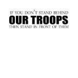 If you don't stand behind our troops t-shirts