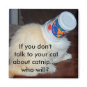 If you don't talk to your cat about catnip...who w magnets