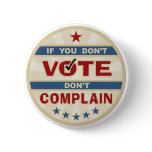 If you don't vote don't Complain Pins