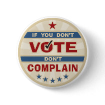 If you don't vote don't Complain Pins