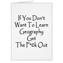 If You Don't Want To Learn Geography Get The Fuck Card