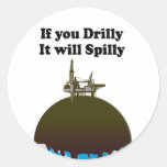 IF YOU DRILLY, IT WILL SPILLY ROUND STICKER