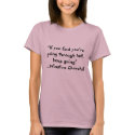 If you find you're going through hell, keep going" t-shirts