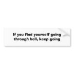 If you find yourself going through hell,keep going