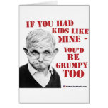 If you had kids like mine you'd be grumpy too! cards
