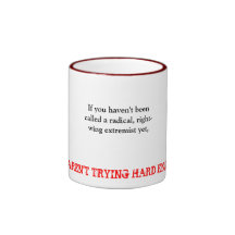 If you haven't been called a radical, right-win... coffee mug