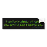 If you like to tailgate, I will bumper stickers