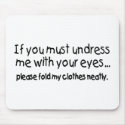 If You Must Undress Me With Your Eyes Please Fold mousepads