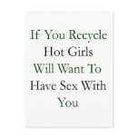 If You Recycle Hot Girls Will Want To Have Sex Wit postcards