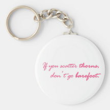 If you scatter thorns.... key chain