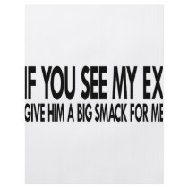If You See My Ex Give Him A Big Smack For Me Custom Flyer