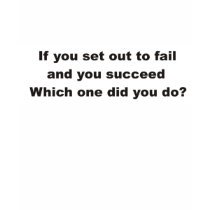 If you set out to fail and you succeed tees