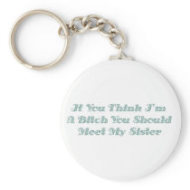 If You Think I'm A Bitch You Should Meet My Sister