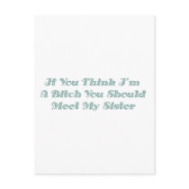 If You Think I'm A Bitch You Should Meet My Sister