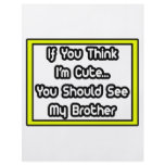 If You Think I'm Cute...My Brother flyers