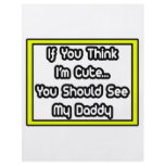If You Think I'm Cute...My Daddy Flyers