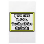 If You Think I'm Cute...My Daddy Stationery Design