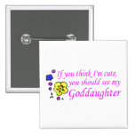 If You Think Im Cute See My Goddaughter Pins