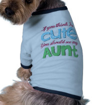 If You Think I'm Cute You Should See My Aunt Pet Tee