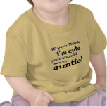 If you think I'm cute you should see my Auntie! T Shirts
