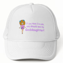 If You Think Im Cute You Should See My Goddaugher Trucker Hat