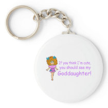 If You Think Im Cute You Should See My Goddaugher Keychains