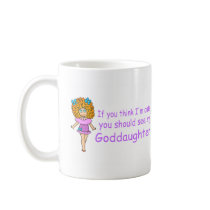 If You Think Im Cute You Should See My Goddaugher Coffee Mug