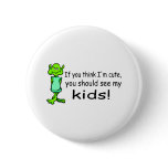 If You Think Im Cute You Should See My Kids Alien buttons