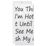 If You Think I'm Hot Wait Until You See Me Wash My rack cards