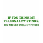 IF YOU THINK MY PERSONALITY STINKS t-shirts