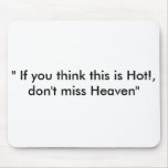 " If you think this is Hot!, don't miss Heaven"
