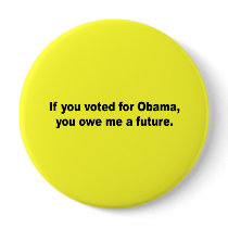 If you voted for Obama you owe me a future Pinback Buttons