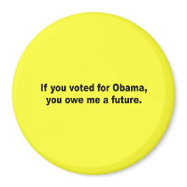 If you voted for Obama you owe me a future Magnets