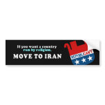 If you want a country run by religion move to Iran Bumper Stickers