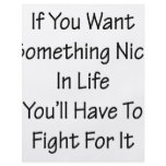 If You Want Something Nice In Life You'll Have To flyers